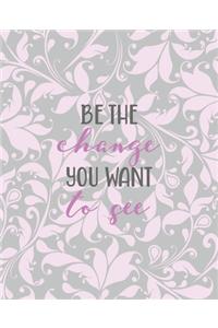 Be the change you want to see