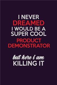 I Never Dreamed I Would Be A Super cool Product Demonstrator But Here I Am Killing It