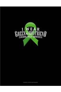 I Wear Green For My Boyfriend Cerebral Palsy Awareness
