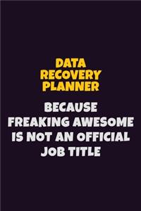 Data Recovery Planner, Because Freaking Awesome Is Not An Official Job Title