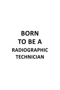 Born To Be A Radiographic Technician