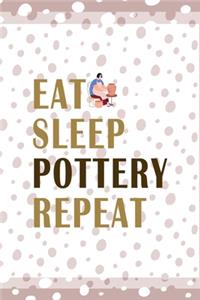 Eat Sleep Pottery Repeat