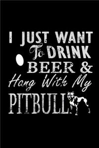 I Just Want To Drink Beer & Hang With My Pitbull