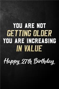 You Are Not Getting Older You Are Increasing In Value Happy 27th Birthday