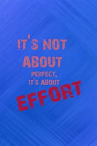 It's Not About Perfect. It's About Effort.