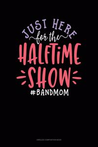 Just Here For The Halftime Show #BandMom