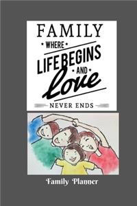 Family Organizer Planner / Family Where Life Begins and Love Never Ends
