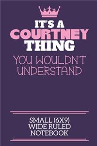 It's A Courtney Thing You Wouldn't Understand Small (6x9) Wide Ruled Notebook