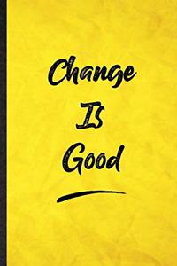 Change Is Good