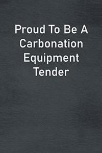 Proud To Be A Carbonation Equipment Tender