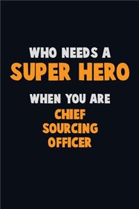 Who Need A SUPER HERO, When You Are Chief sourcing officer