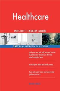Healthcare RED-HOT Career Guide; 2527 REAL Interview Questions