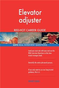 Elevator adjuster RED-HOT Career Guide; 2592 REAL Interview Questions