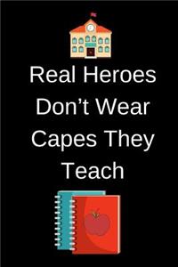 Real Heroes Don't Wear Capes They Teach