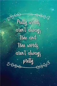 Pretty Words Arent Always True and True Words Arent Always Pretty