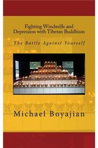Fighting Windmills and Depression with Tibetan Buddhism: The Battle Against Yourself