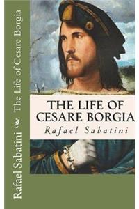 The Life of Cesare Borgia: A History and Some Criticisms