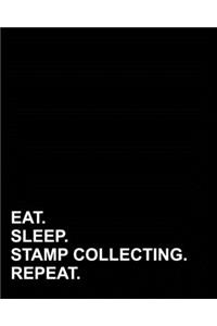 Eat Sleep Stamp Collecting Repeat