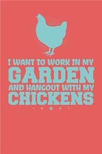 I Want To Work In My Garden And Hangout With My Chickens