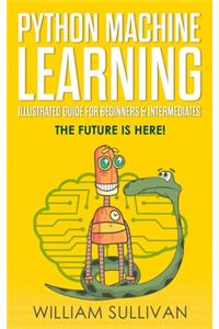 Python Machine Learning Illustrated Guide For Beginners & Intermediates