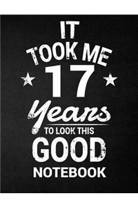 It Took Me 17 Years To Look This Good Notebook
