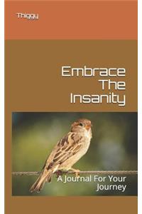 Embrace the Insanity: A Journal for Your Journey