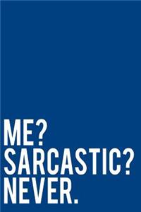 Me? Sarcastic? Never.