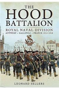 The Hood Battalion: Royal Naval Division: Antwerp, Gallipoli, France 1914-1918