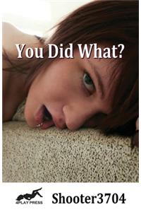 You Did What?