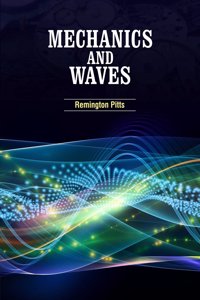 Mechanics and Waves by Remington Pitts