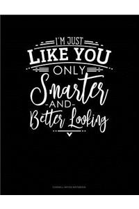 I'm Just Like You Only Smarter and Better Looking