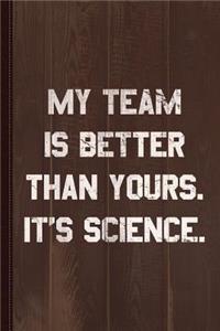 My Team Is Better Than Yours Journal Notebook