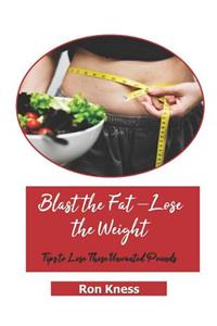 Blast the Fat - Lose the Weight
