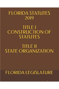 Florida Statutes 2019 Title I Construction of Statutes Title II State Organization