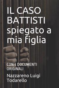 Il Caso Battisti Spiegato a MIA Figlia: Con I Documenti Originali