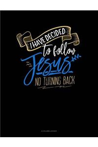 I Have Decided to Follow Jesus.. No Turning Back: 4 Column Ledger