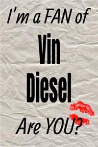 I'm a Fan of Vin Diesel Are You? Creative Writing Lined Journal
