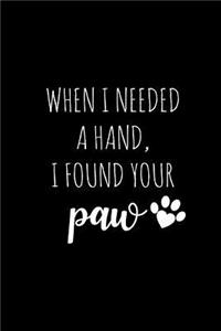 When I Needed a Hand I Found Your Paw