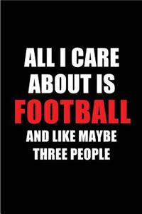 All I Care about Is Football and Like Maybe Three People