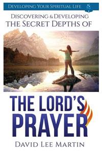 Discovering and Developing the Secret Depths of the Lord's Prayer