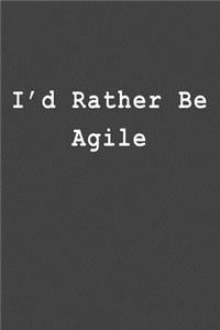 I'd Rather Be Agile