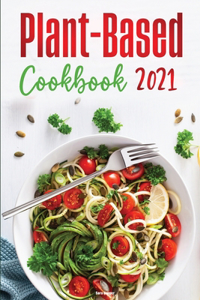 Plant-Based Diet Cookbook 2021