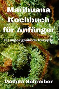 Marihuana Kochbuch für Anfänger 50 super gesunde Rezepte