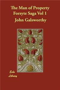 The Man of Property Forsyte Saga Vol 1