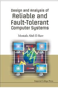 Design and Analysis of Reliable and Fault-Tolerant Computer Systems