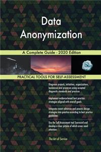 Data Anonymization A Complete Guide - 2020 Edition