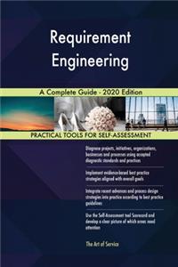Requirement Engineering A Complete Guide - 2020 Edition