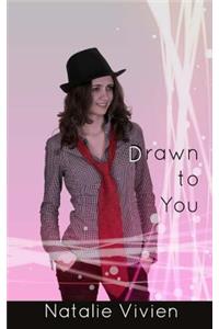 Drawn to You