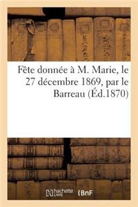 Fête donnée à M. Marie, le 27 décembre 1869, par le Barreau, pour l'anniversaire de la cinquantième