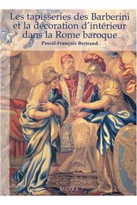 Les Tapisseries Des Barberini Et La Decoration d'Interieur Dans La Rome Baroque